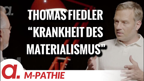 M-PATHIE – Zu Gast heute: Thomas Fiedler – "Die Krankheit des Materialismus"