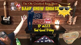 "Barn Show Shorts" Ep. #223 “Feel Good Fridays”