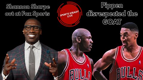 Sports Steady Live | Shannon Sharpe out at Fox Sports - Pippen lost his mind