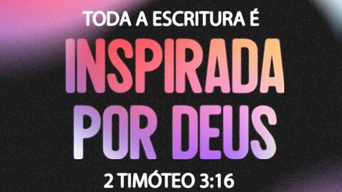 2 Timóteo 3:16-17 - Toda a escritura é inspirada por Deus