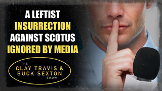 A Leftist Insurrection Against SCOTUS Ignored by Media