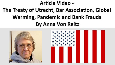 The Treaty of Utrecht, Bar Association, Global Warming, Pandemic and Bank Frauds - By Anna Von Reitz