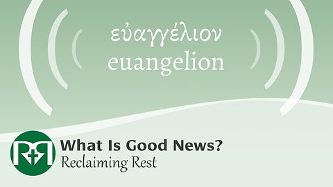 What is good news? | Reclaiming Rest