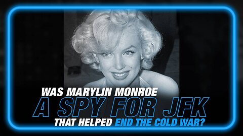 Was Marylin Monroe a Spy for JFK That Helped End the Cold War?