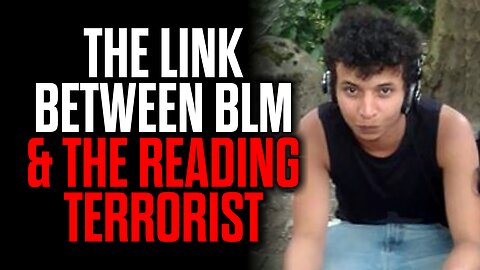 The Link Between BLM & the Reading Terrorist