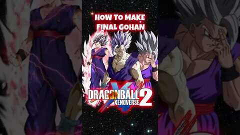 How to Create FINAL GOHAN in Dragonball Xenoverse 2