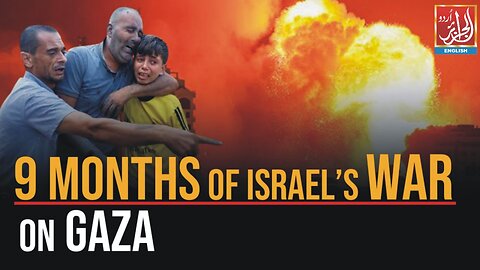 9 Months Of Israel’s War On Gaza | Aljazairurdu