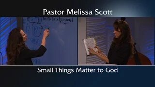 Small Things Matter to God by Pastor Melissa Scott