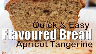 QUICK & EASY – Flavoured Bread - Apricot Tangerine