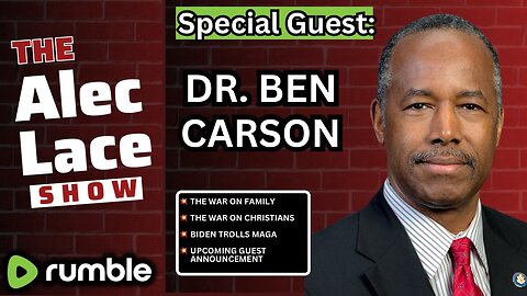 Guest: Dr. Ben Carson | The War on the American Family | Ashley Biden’s Diary | The Alec Lace Show
