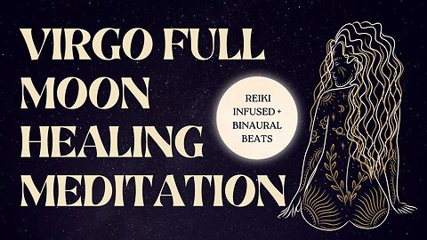 VIRGO FULL MOON MEDITATION 💫 deep healing & manifestation ritual with Reiki & binaural beats