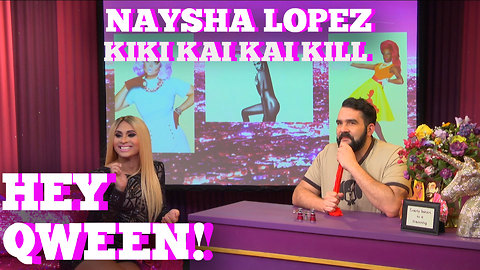 Kiki Kai Kai Kill with Naysha Lopez on Hey Qween!