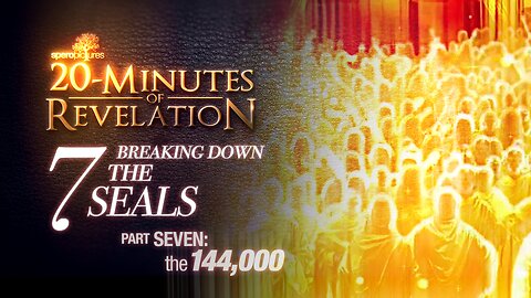Who is the 144,000? | 20-MINUTES OF REVELATION - EP 09 | The 7 Seals: Part 7 - | Corona, Vaccine, 666, Mark of the Beast, End Times, Last Days, CBDC, 7 seals of Revelation, 4 horsemen