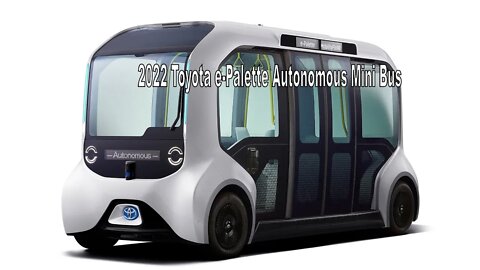 2022 Toyota e Palette Autonomous Mini Bus