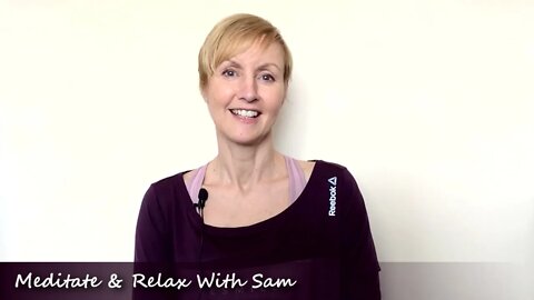 Hello, my name is Sam from "Meditate & Relax With Sam"