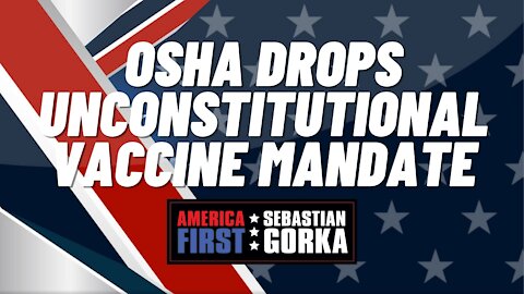 Sebastian Gorka FULL SHOW: OSHA drops unconstitutional vaccine mandate