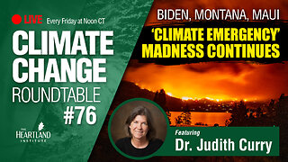 Biden, Montana, Maui - 'Climate Emergency' Madness Continues with Special Guest: Dr. Judith Curry