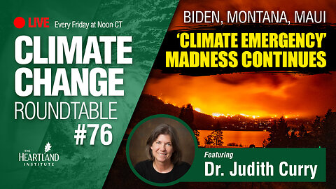 Biden, Montana, Maui - 'Climate Emergency' Madness Continues with Special Guest: Dr. Judith Curry
