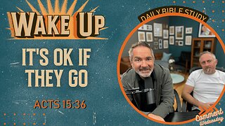 WakeUp Daily Devotional | It's OK if They Go! | Acts 15:36