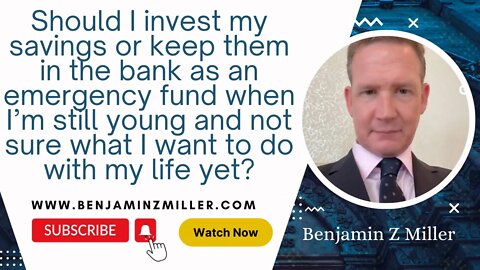 Should I invest my savings or keep them in the bank as an emergency fund when I’m still young?