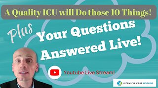 A quality ICU will do those 10 things! Plus your questions answered live! Live stream!