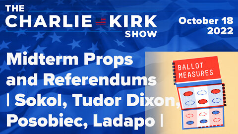 Midterm Props and Referendums | Sokol, Tudor Dixon, Posobiec, Ladapo | The Charlie Kirk Show LIVE