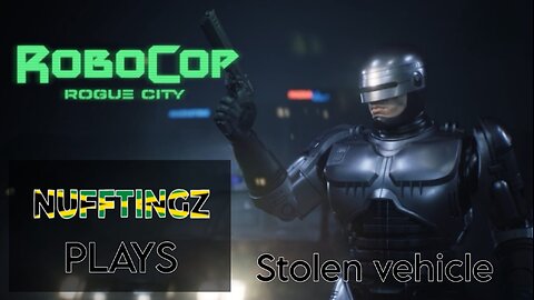 Nufftingz Takes On Robocop: Rogue City's Stolen Vehicle Mission