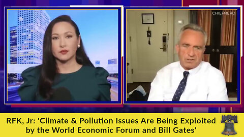 RFK, Jr: 'Climate & Pollution Issues Are Being Exploited by the World Economic Forum and Bill Gates'