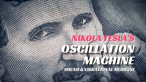 Nikola Tesla's Secret Oscillation Machine - A Sound & Vibrational Medicine Tool
