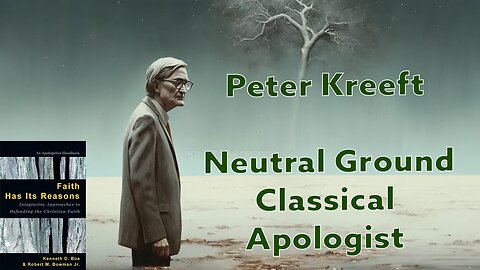 Peter Kreeft Neutral Ground Classical Apologist