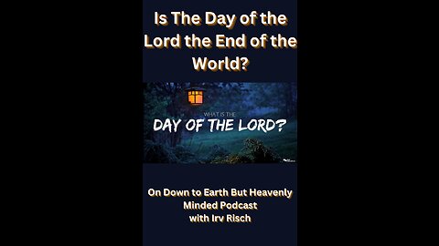 Is The Day of the Lord the End of the World? on Down to Earth But Heavenly Minded Podcast