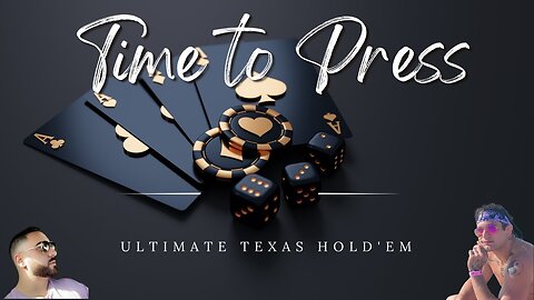 Time To Press Ep.1 Ultimate Texas Hold'em