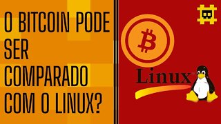 Bitcoin e sua comparação com Linux - [CORTE]