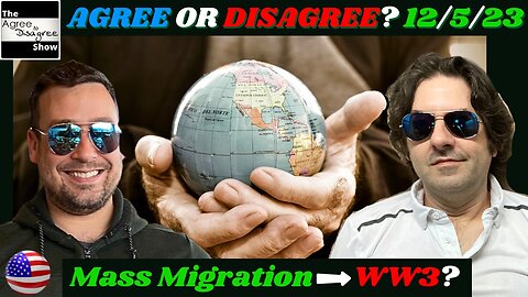 WW3 W/ Illegals In U.S. Military, As Gov't Turns On Us? The Agree To Disagree Show - 12_05_23?