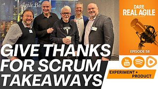 Give Thanks For Scrum Takeaways 🎙️ Dare Real Agile EP 58