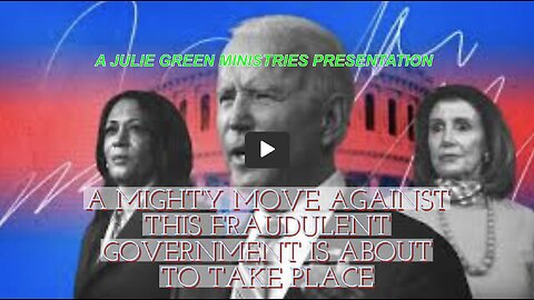 JULIE GREEN MINISTRIES, A MIGHTY MOVE AGAINST THIS FRAUDULENT GOVERNMENT IS ABOUT TO TAKE PLACE