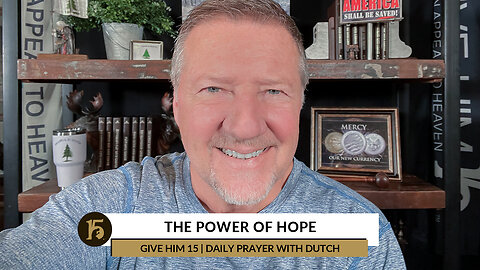 The Power of Hope | Give Him 15: Daily Prayer with Dutch | November 16, 2022