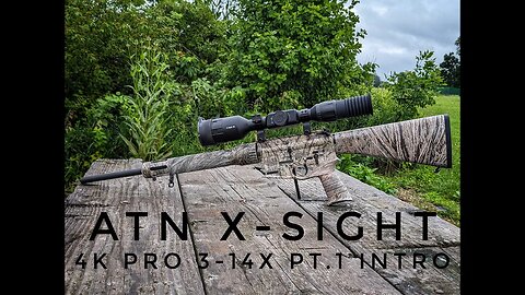 ATN X Sight 4K Pro 3-14X Pt.1 Intro