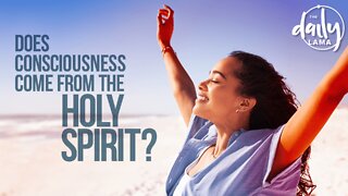 Does Consciousness Come from The Holy Spirit?