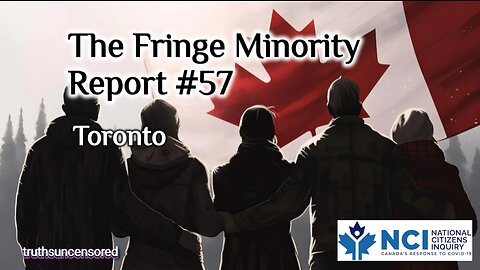 The Fringe Minority Report #57 National Citizens Inquiry Toronto
