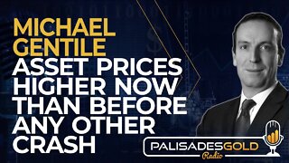 Michael Gentile: Asset Prices Higher Now than Before Any Other Crash