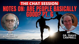 NOTES ON: ARE PEOPLE BASICALLY GOOD? PT. 6 | THE CHAT SESSION