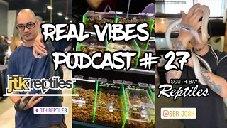 Real Vibes Podcast #27 - JTK reptiles and South Bay Reptiles