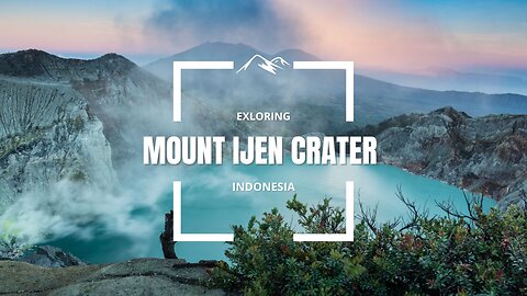 Exploring Mount Ijen Crater in Banyuwangi Indonesia with Relaxing Music