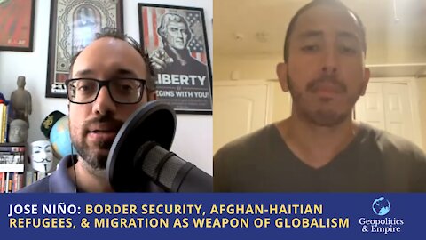 José Niño: U.S. Border Security, Afghan-Haitian Refugees, & Migration as a Weapon of Globalism