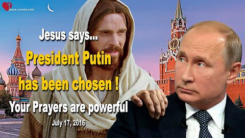 July 17, 2016 ❤️ President Putin has been chosen for such a Time and your Prayers are working