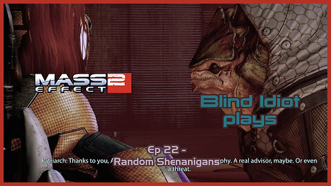 Blind Idiot plays - Mass Effect 2: LE | Ep. 22 - Random Shenanigans| Paragon | No Commentary | Mod