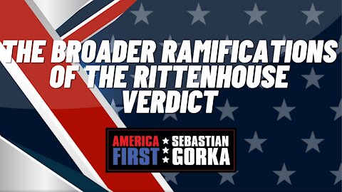 The broader ramifications of the Rittenhouse Verdict. Kurt Schlichter with Seb Gorka