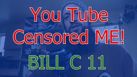 You Tube Censored My Video BILL C11
