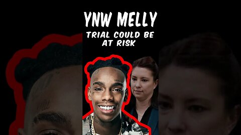 YNW Melly Retrial Could Be At Risk